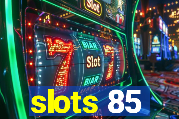 slots 85